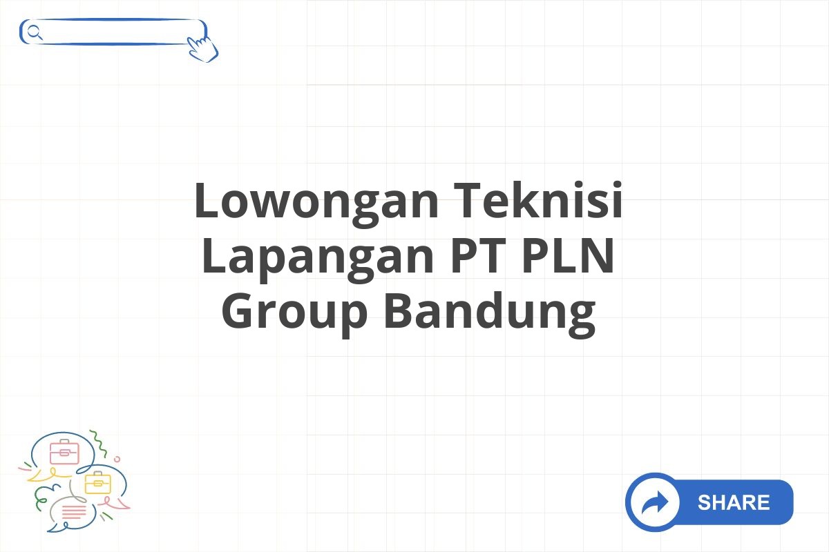 Lowongan Teknisi Lapangan PT PLN Group Bandung