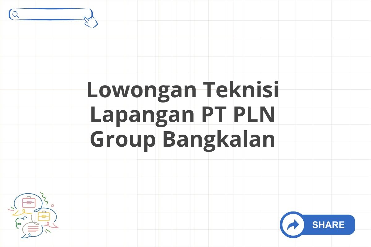 Lowongan Teknisi Lapangan PT PLN Group Bangkalan