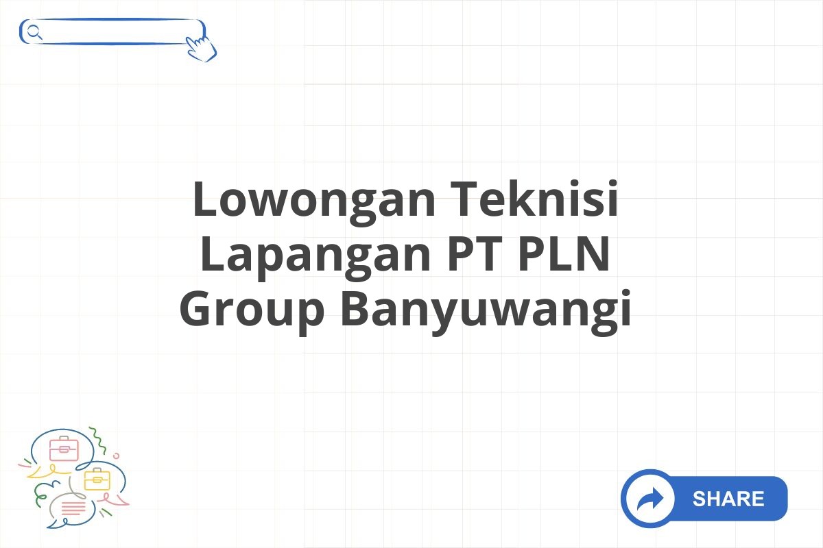 Lowongan Teknisi Lapangan PT PLN Group Banyuwangi