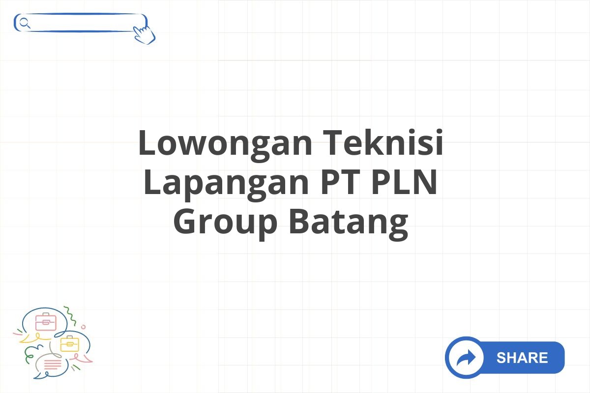 Lowongan Teknisi Lapangan PT PLN Group Batang