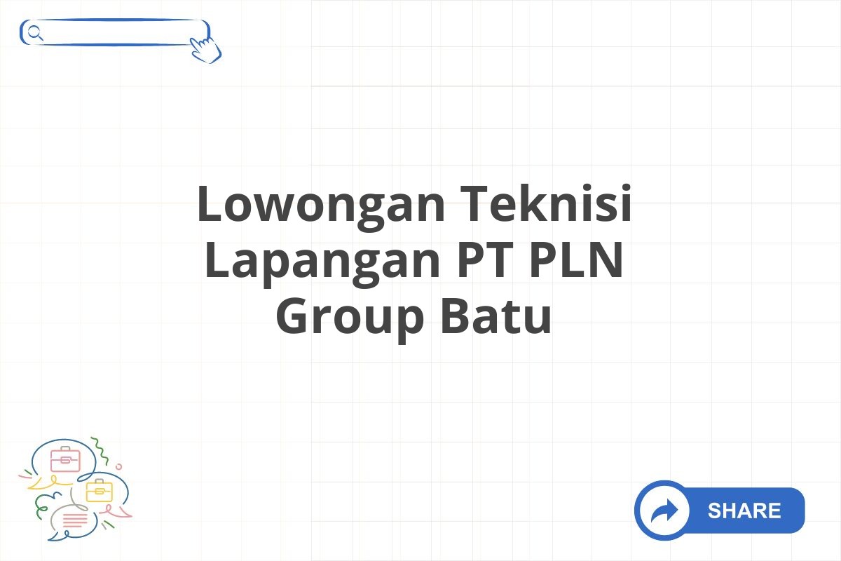 Lowongan Teknisi Lapangan PT PLN Group Batu