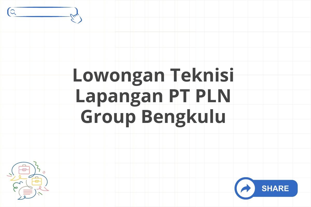 Lowongan Teknisi Lapangan PT PLN Group Bengkulu