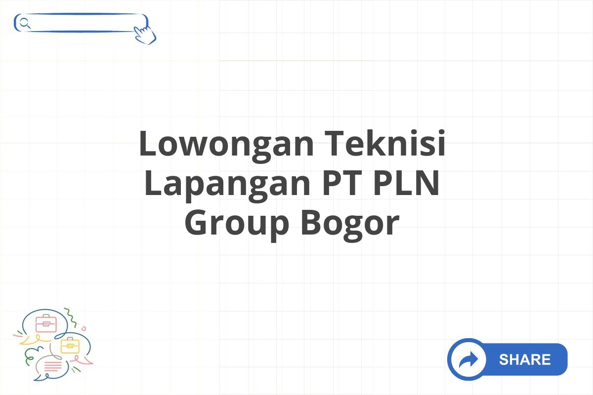 Lowongan Teknisi Lapangan PT PLN Group Bogor