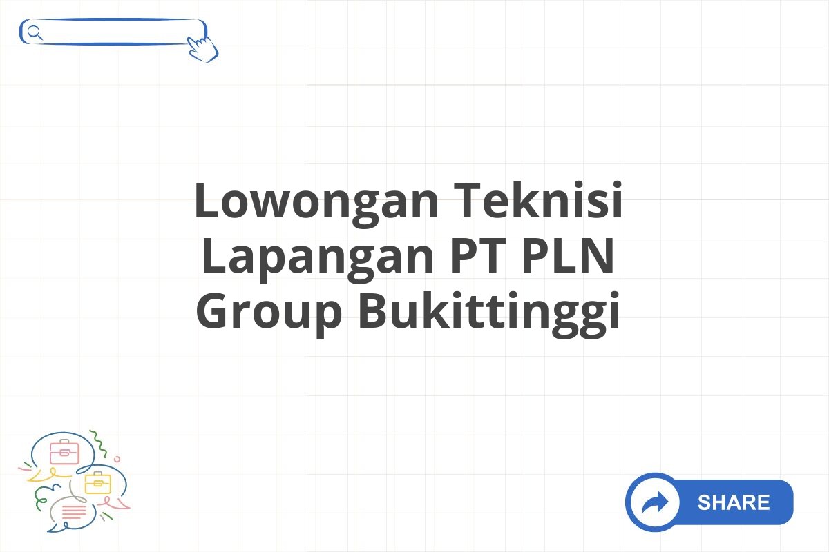 Lowongan Teknisi Lapangan PT PLN Group Bukittinggi