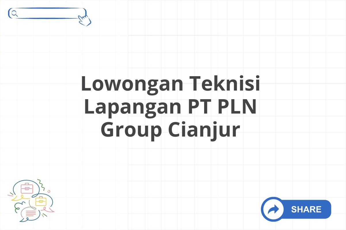 Lowongan Teknisi Lapangan PT PLN Group Cianjur