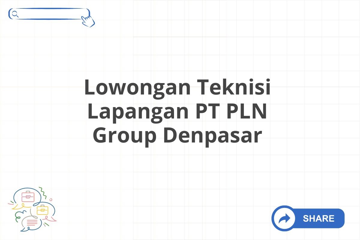 Lowongan Teknisi Lapangan PT PLN Group Denpasar