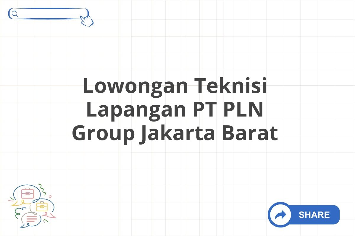 Lowongan Teknisi Lapangan PT PLN Group Jakarta Barat