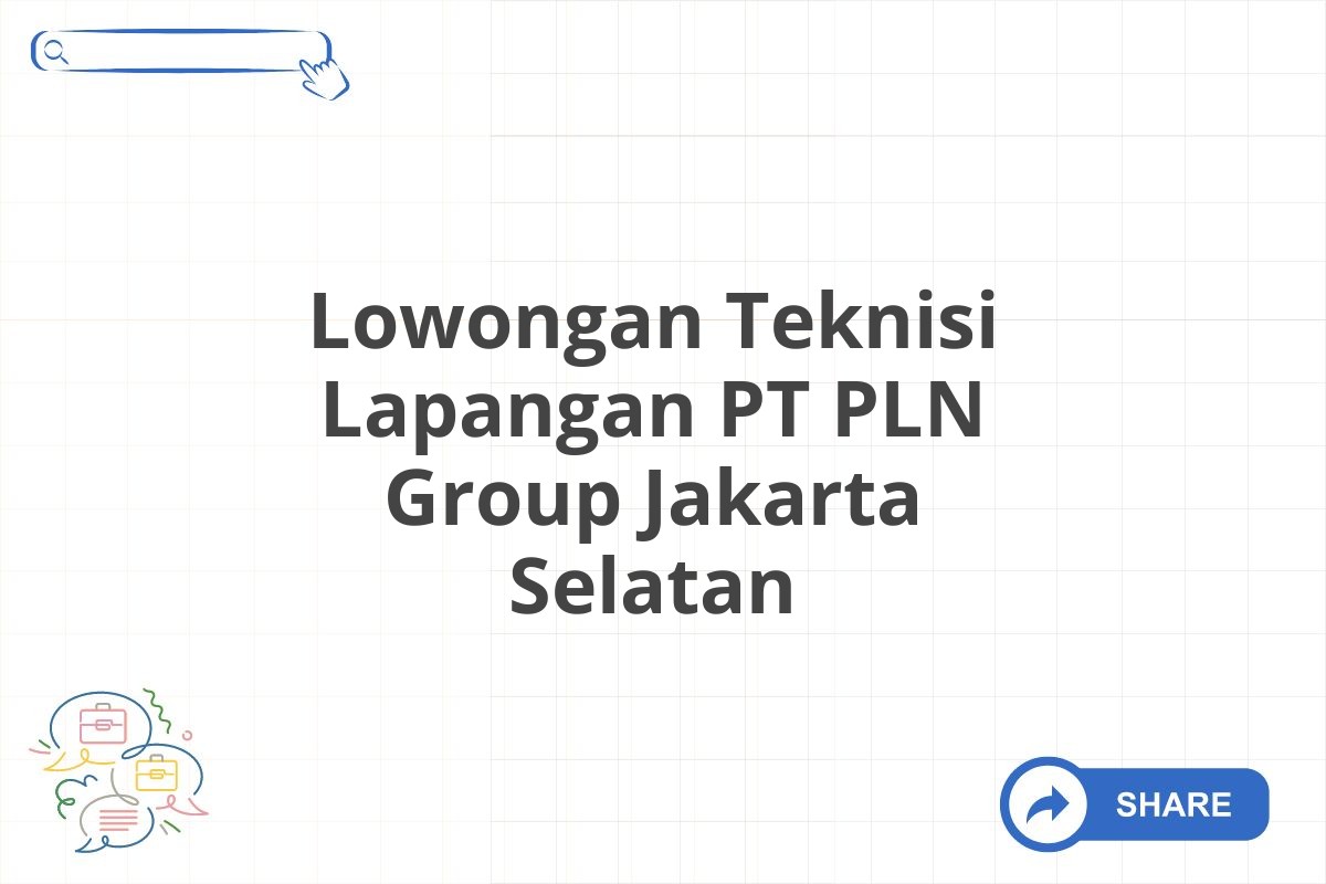 Lowongan Teknisi Lapangan PT PLN Group Jakarta Selatan