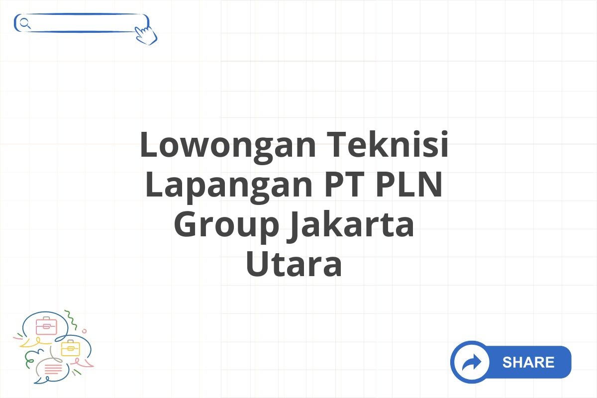 Lowongan Teknisi Lapangan PT PLN Group Jakarta Utara