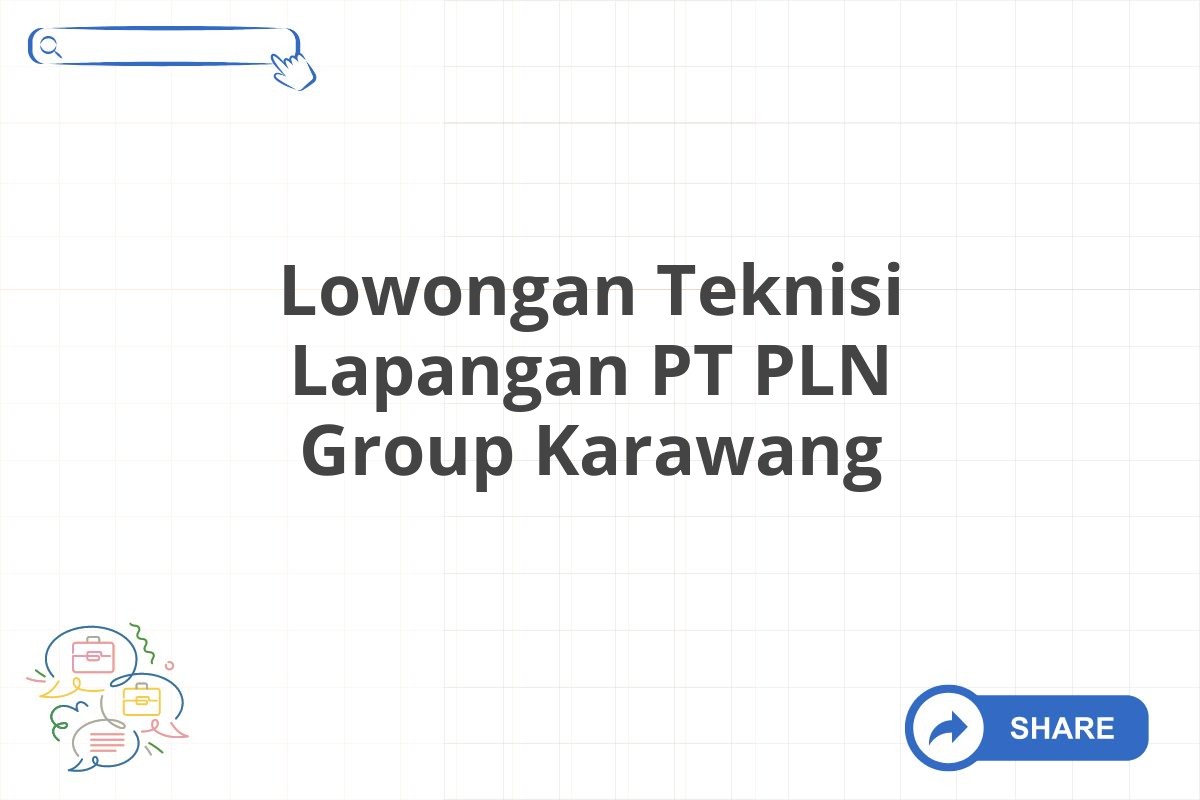 Lowongan Teknisi Lapangan PT PLN Group Karawang