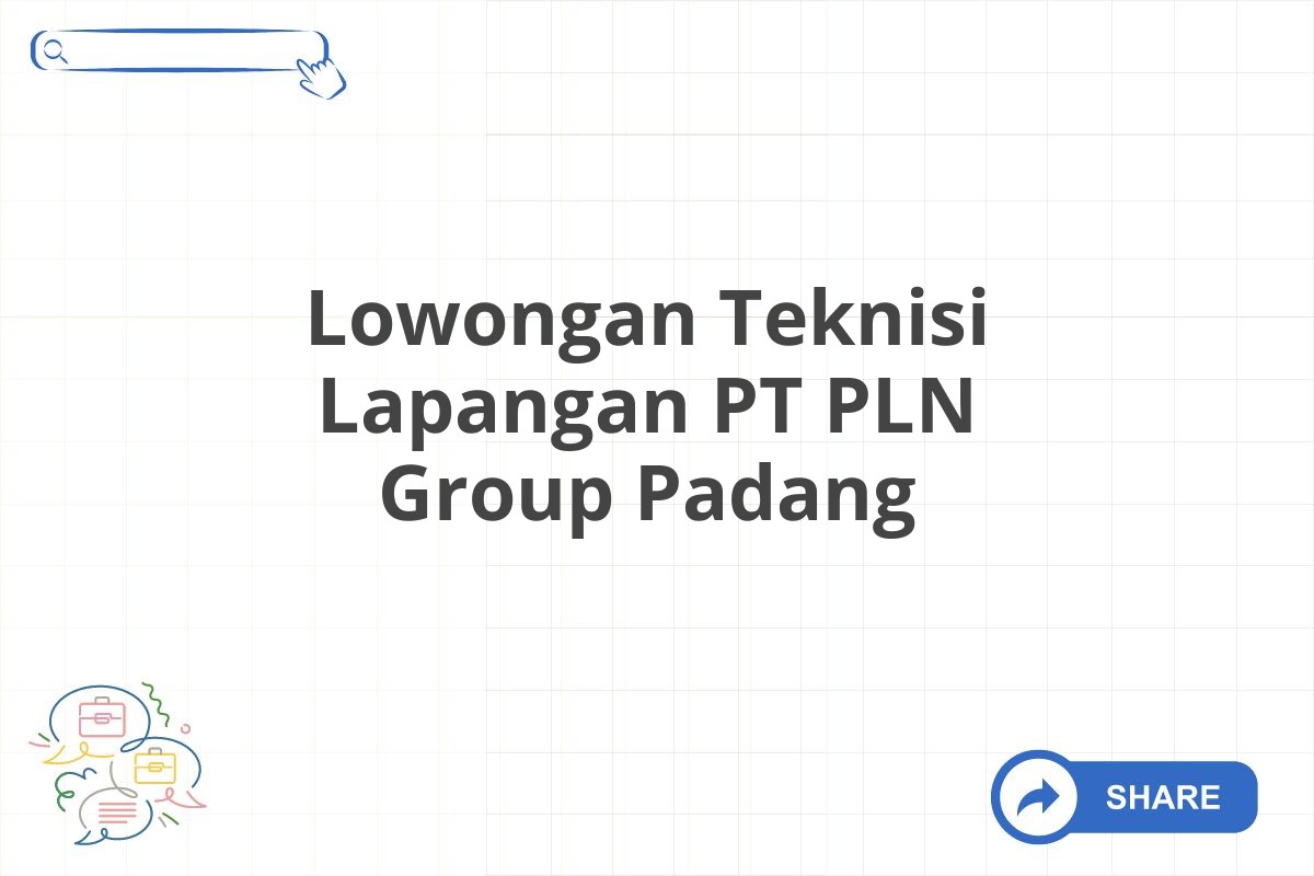 Lowongan Teknisi Lapangan PT PLN Group Padang