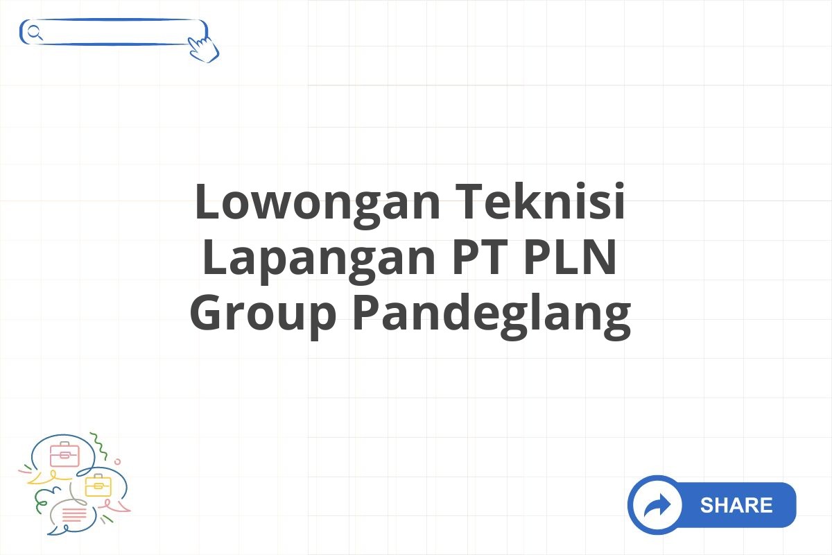 Lowongan Teknisi Lapangan PT PLN Group Pandeglang