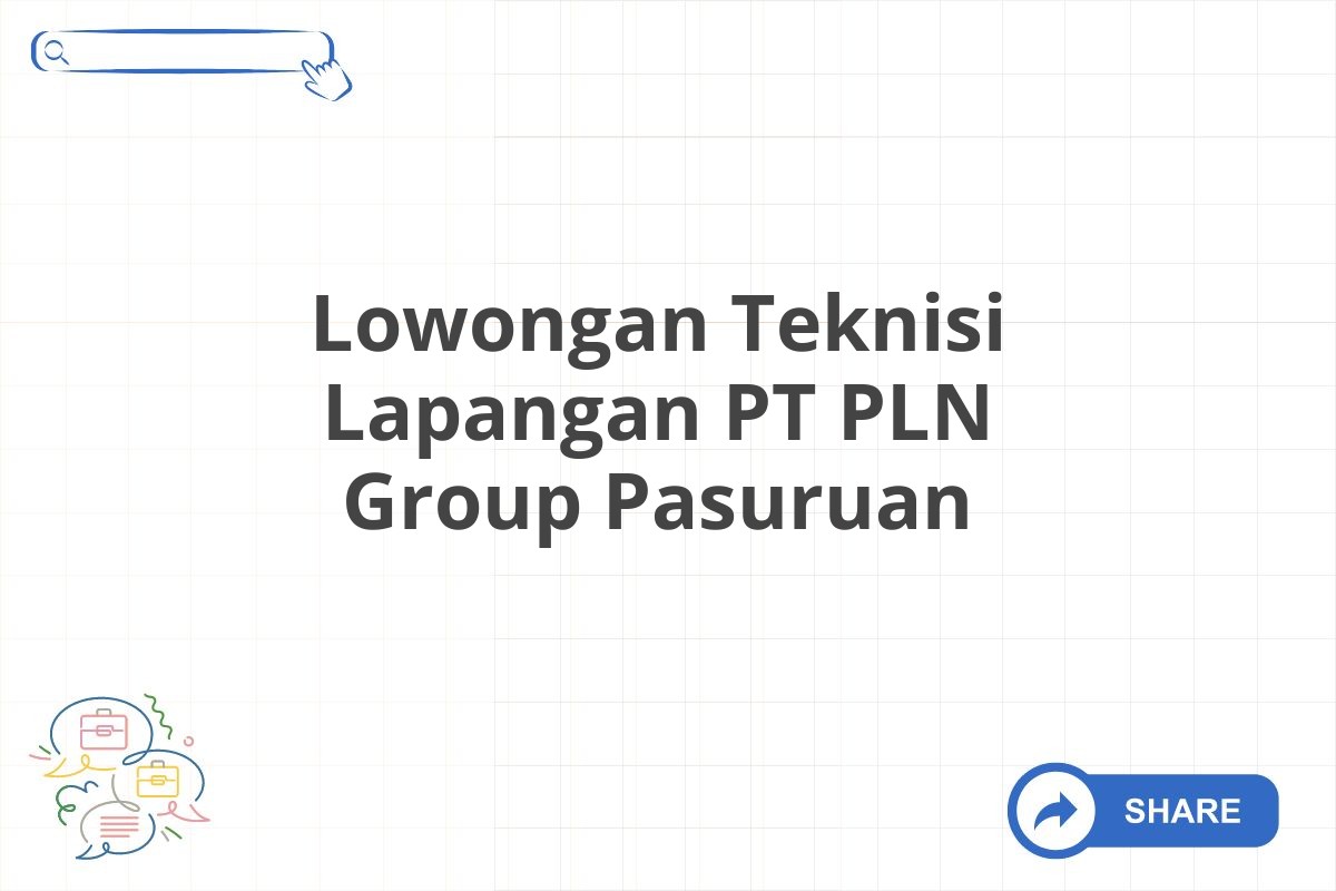 Lowongan Teknisi Lapangan PT PLN Group Pasuruan