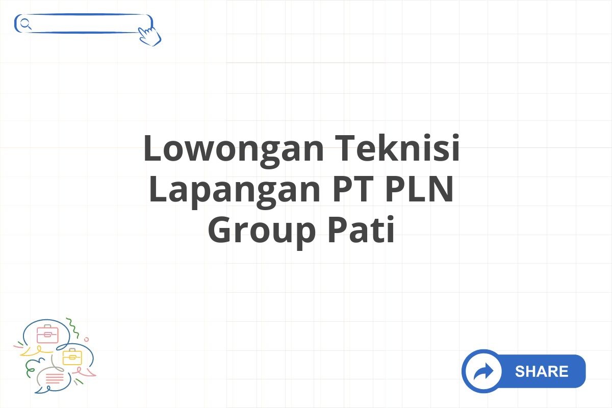 Lowongan Teknisi Lapangan PT PLN Group Pati