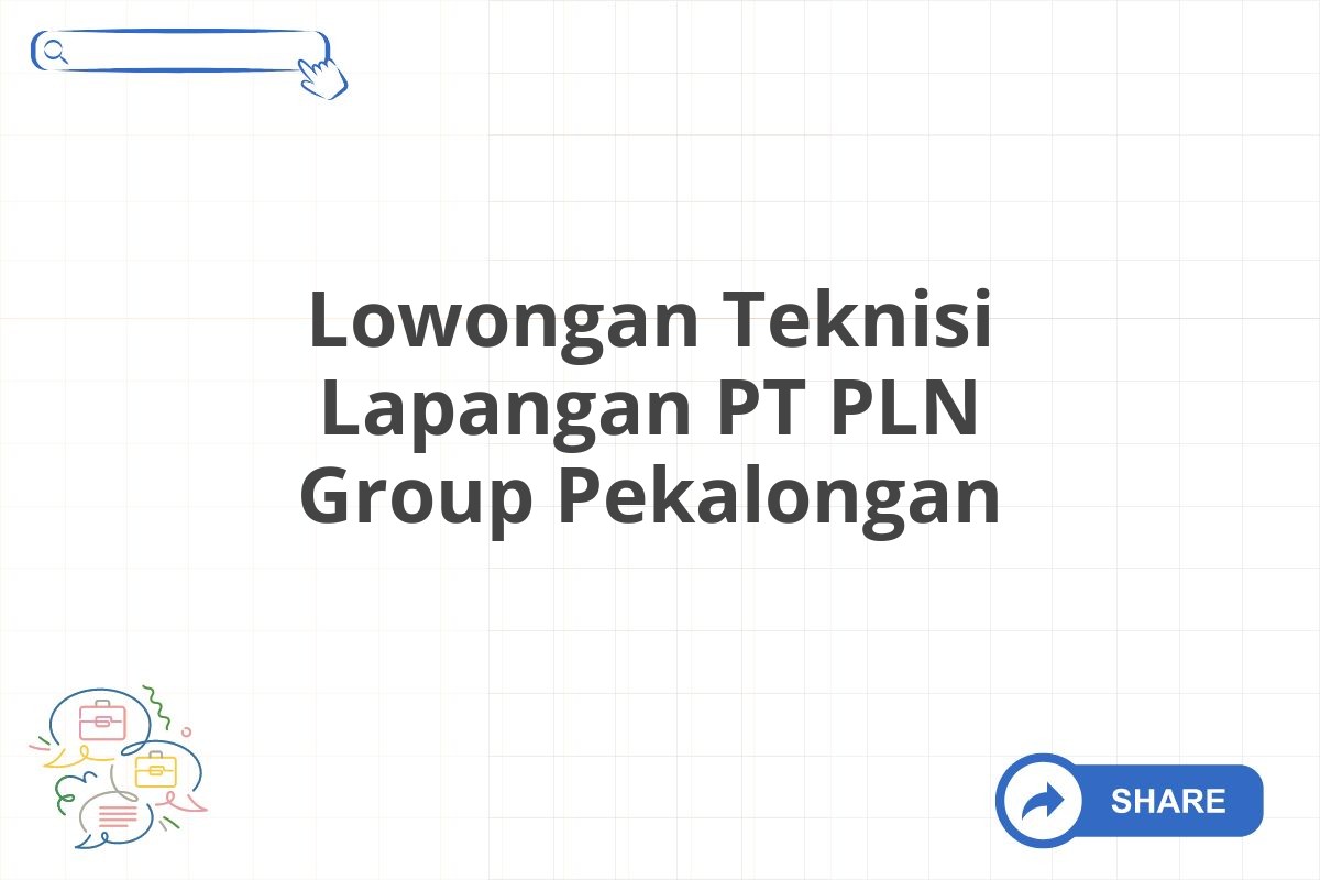 Lowongan Teknisi Lapangan PT PLN Group Pekalongan