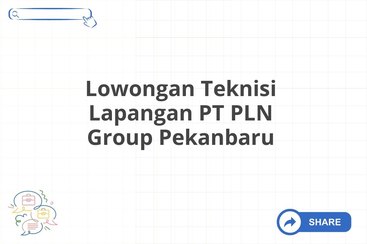 Lowongan Teknisi Lapangan PT PLN Group Pekanbaru