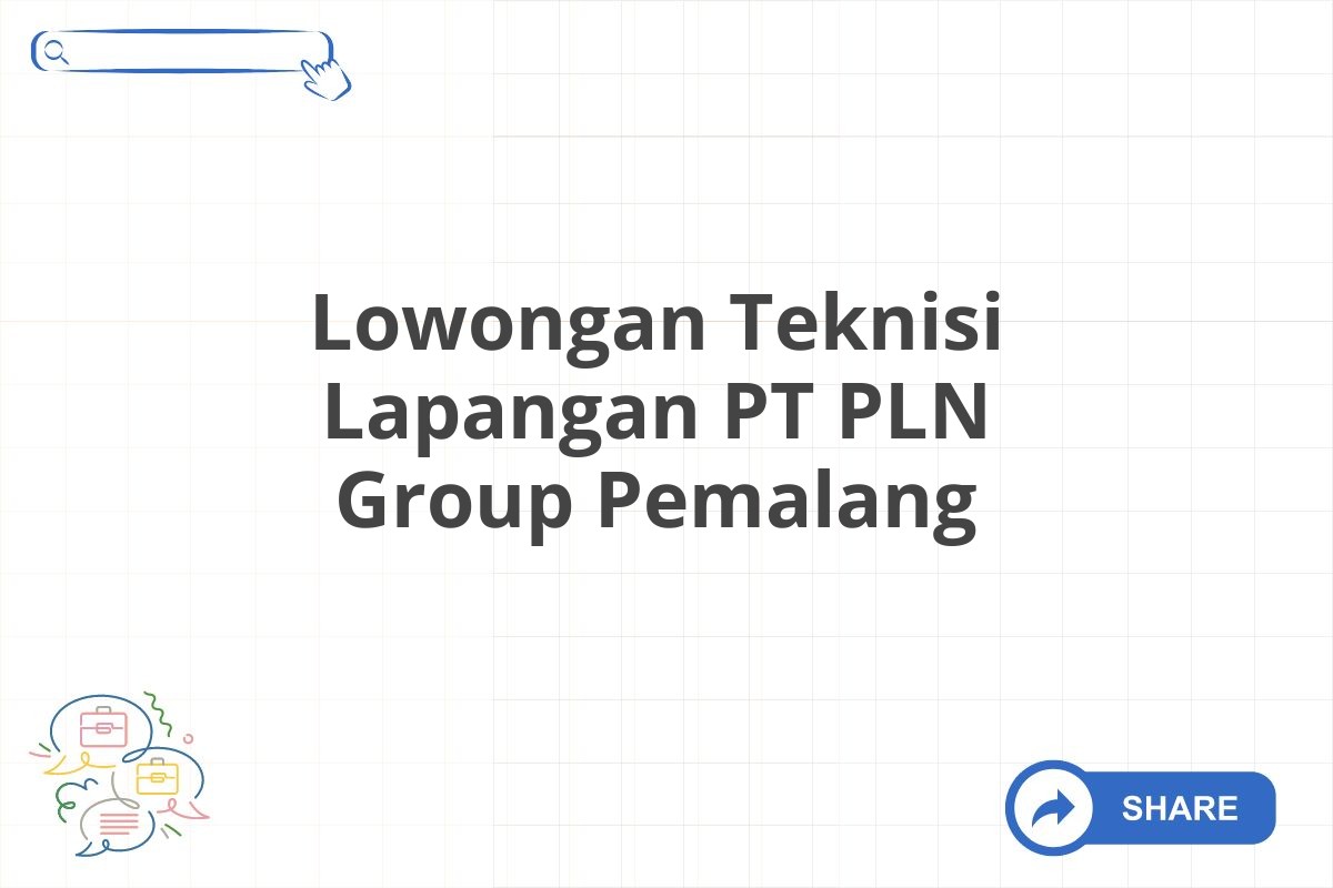 Lowongan Teknisi Lapangan PT PLN Group Pemalang