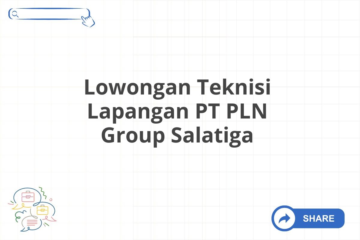 Lowongan Teknisi Lapangan PT PLN Group Salatiga