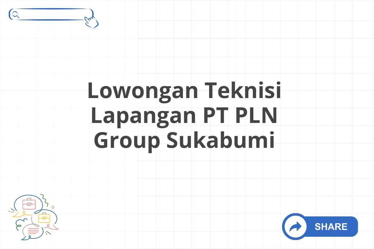 Lowongan Teknisi Lapangan PT PLN Group Sukabumi