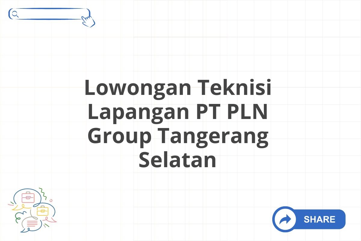 Lowongan Teknisi Lapangan PT PLN Group Tangerang Selatan