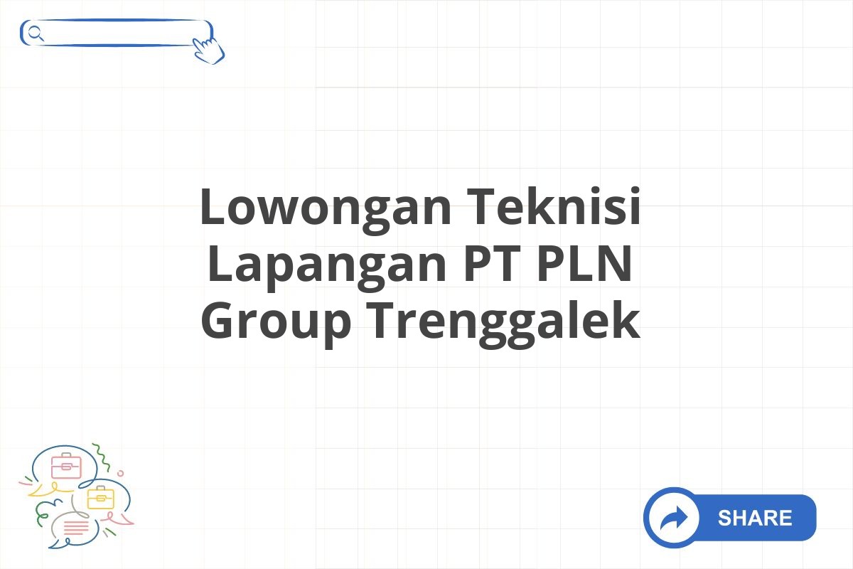 Lowongan Teknisi Lapangan PT PLN Group Trenggalek