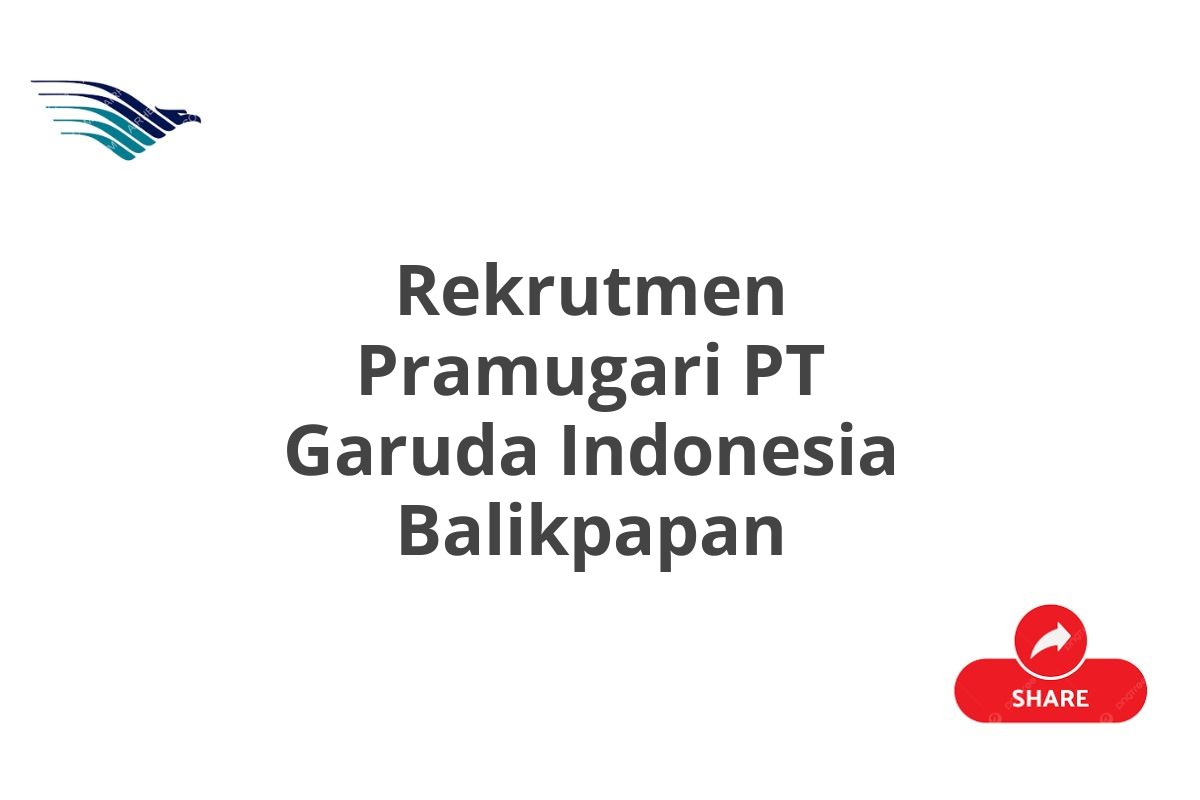 Rekrutmen Pramugari PT Garuda Indonesia Balikpapan