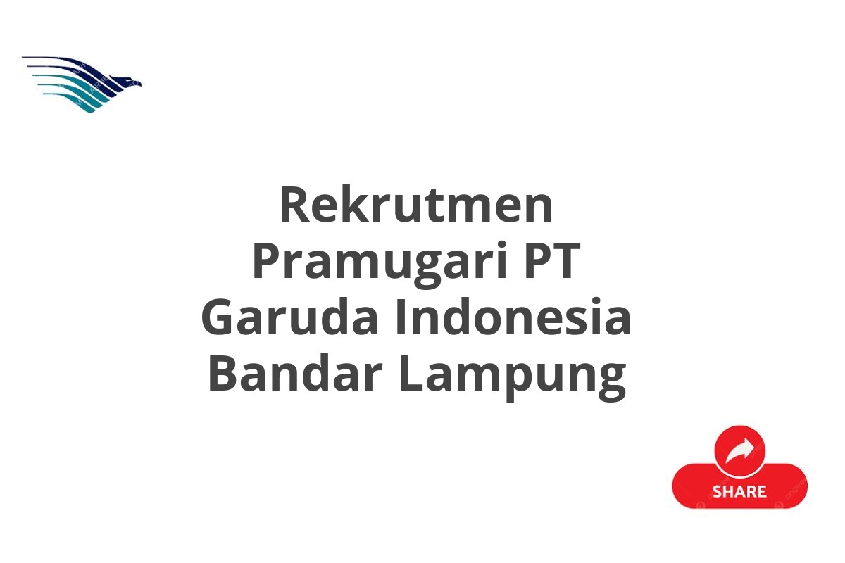 Rekrutmen Pramugari PT Garuda Indonesia Bandar Lampung