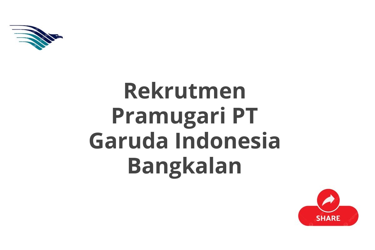 Rekrutmen Pramugari PT Garuda Indonesia Bangkalan