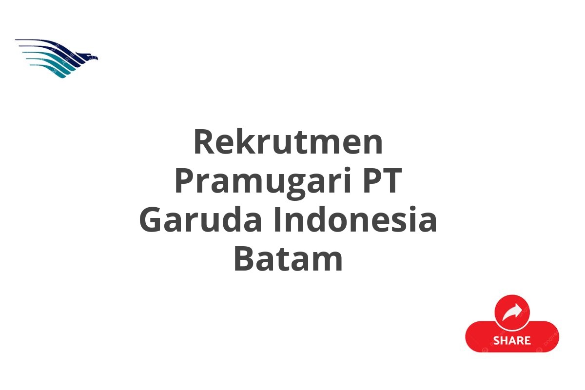 Rekrutmen Pramugari PT Garuda Indonesia Batam