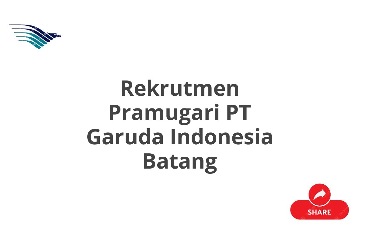 Rekrutmen Pramugari PT Garuda Indonesia Batang