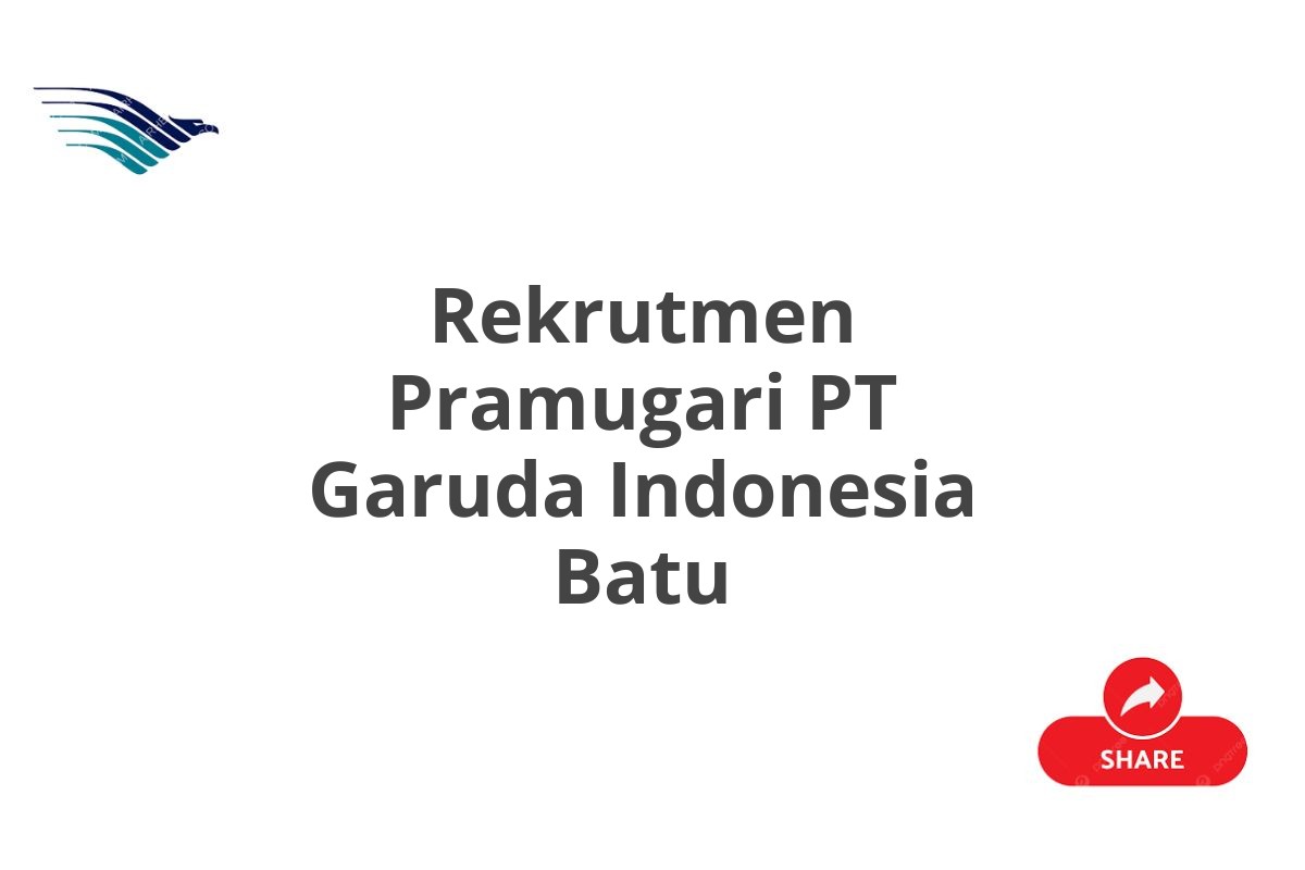 Rekrutmen Pramugari PT Garuda Indonesia Batu