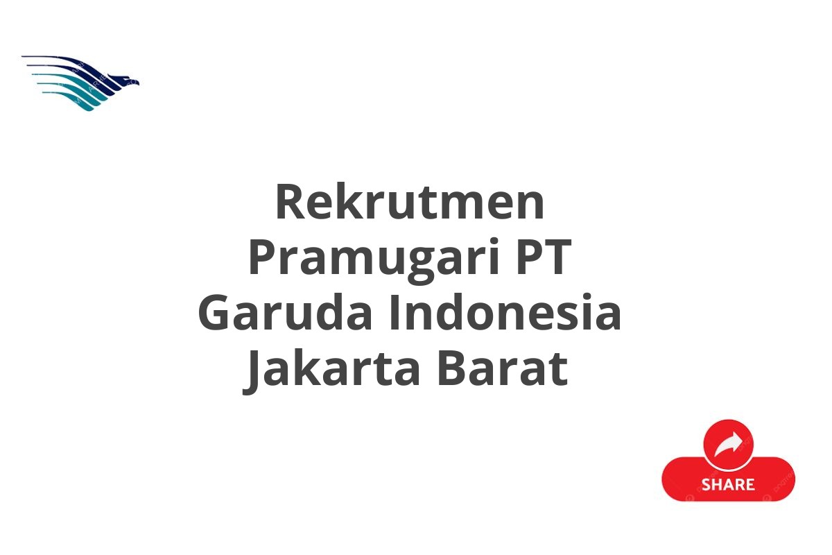 Rekrutmen Pramugari PT Garuda Indonesia Jakarta Barat