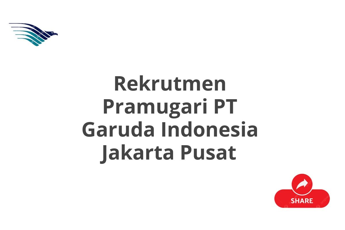 Rekrutmen Pramugari PT Garuda Indonesia Jakarta Pusat