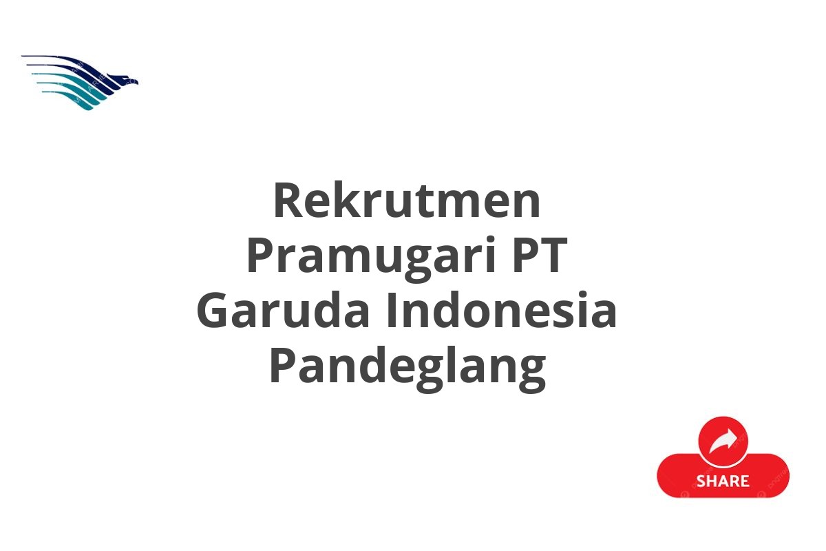 Rekrutmen Pramugari PT Garuda Indonesia Pandeglang