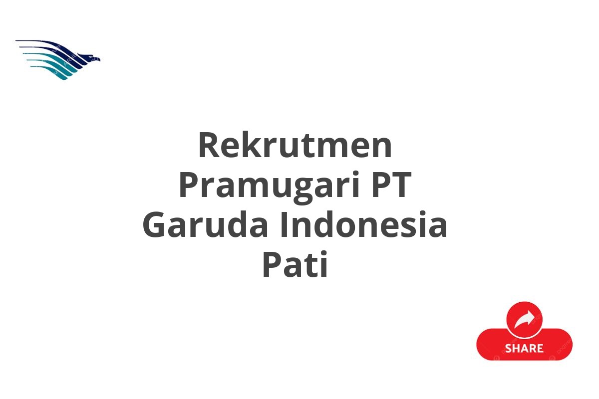 Rekrutmen Pramugari PT Garuda Indonesia Pati