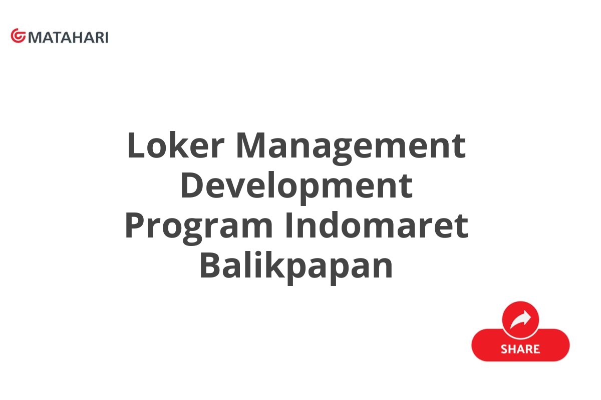 Loker Management Development Program Indomaret Balikpapan