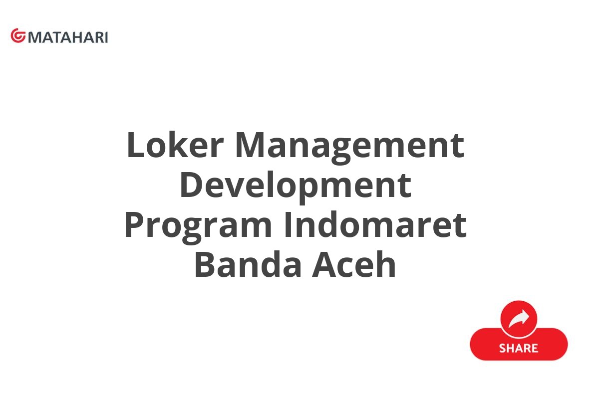 Loker Management Development Program Indomaret Banda Aceh