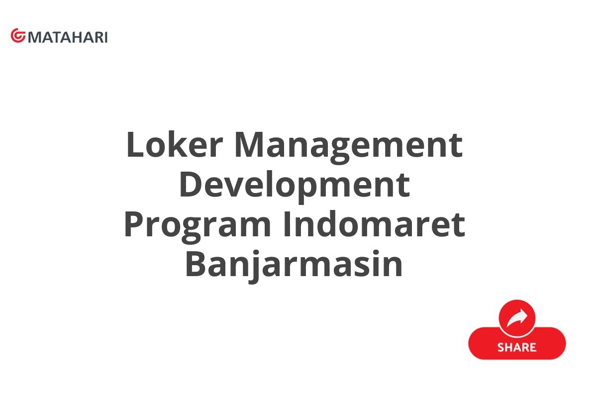 Loker Management Development Program Indomaret Banjarmasin