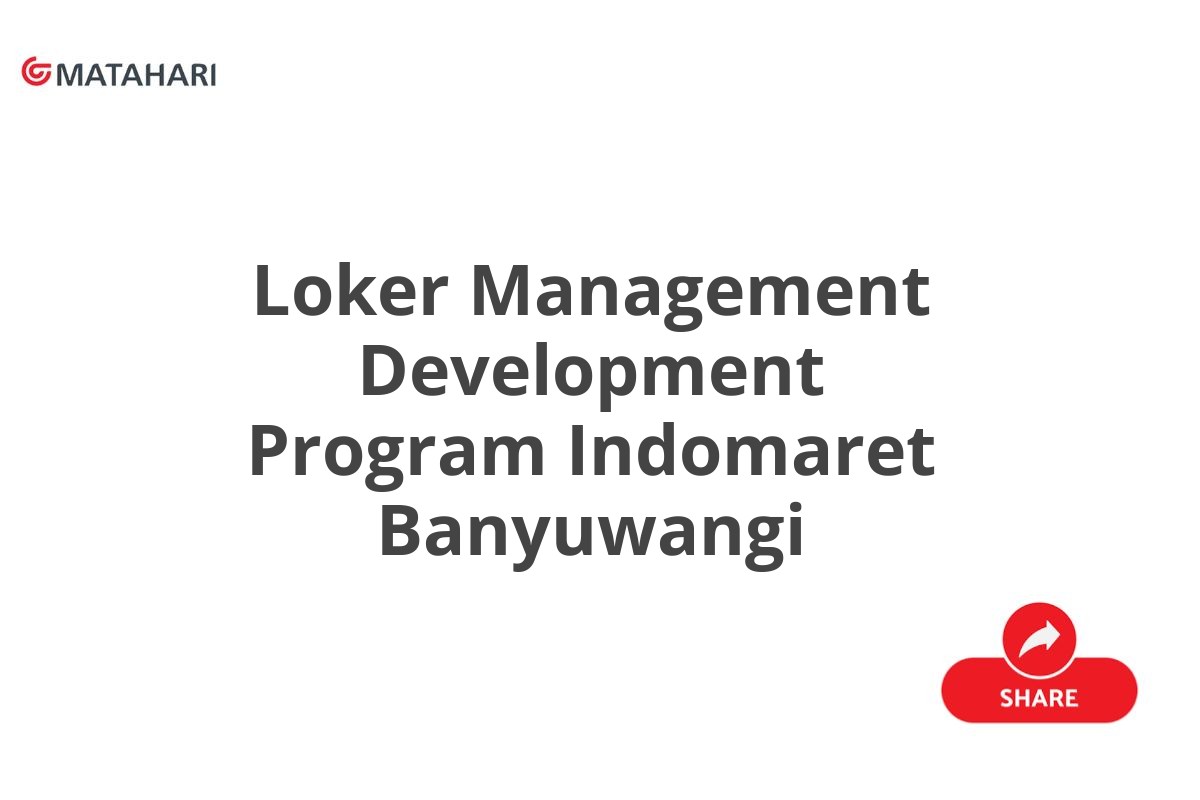 Loker Management Development Program Indomaret Banyuwangi