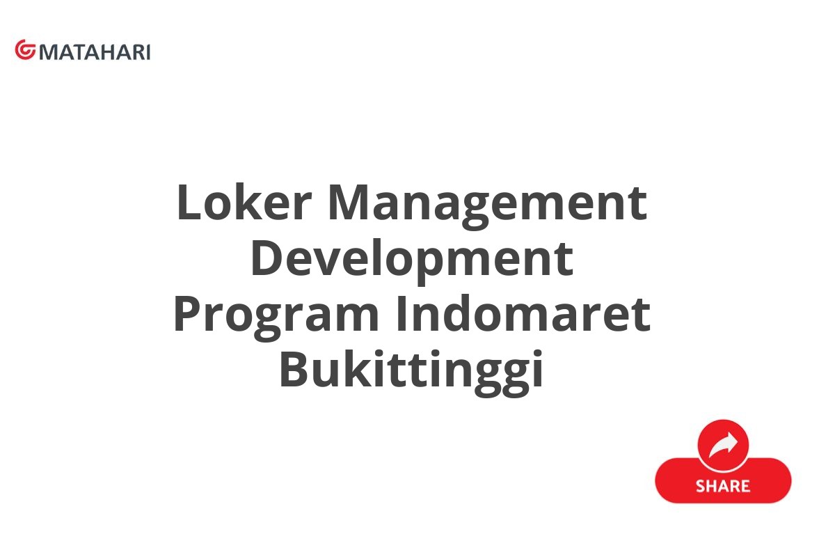 Loker Management Development Program Indomaret Bukittinggi