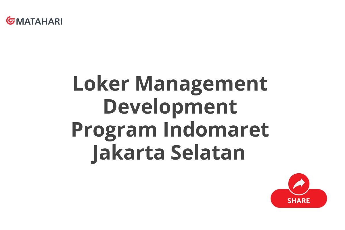 Loker Management Development Program Indomaret Jakarta Selatan