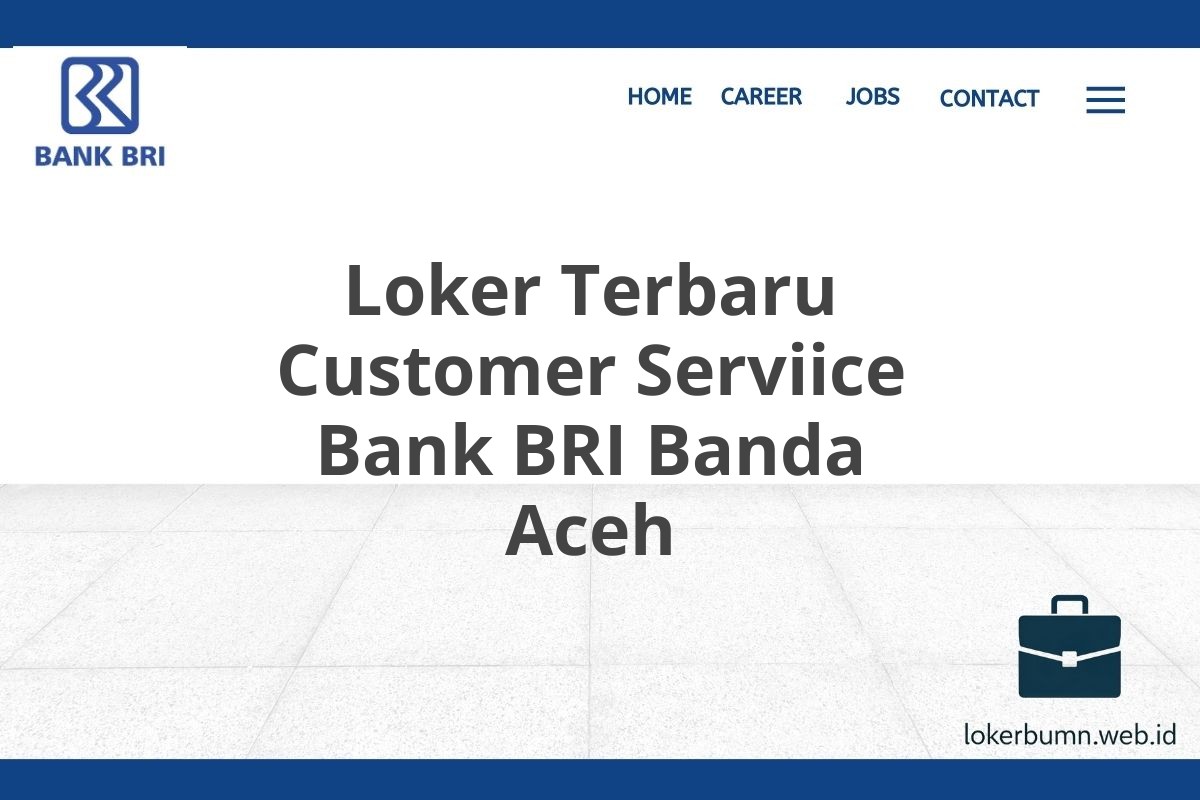 Loker Terbaru Customer Serviice Bank BRI Banda Aceh