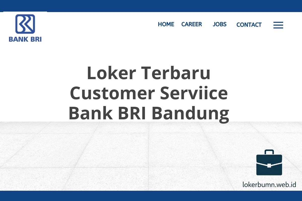 Loker Terbaru Customer Serviice Bank BRI Bandung