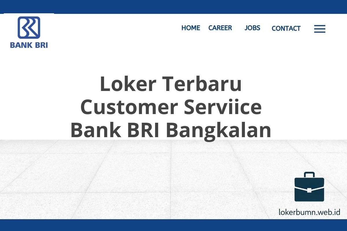 Loker Terbaru Customer Serviice Bank BRI Bangkalan