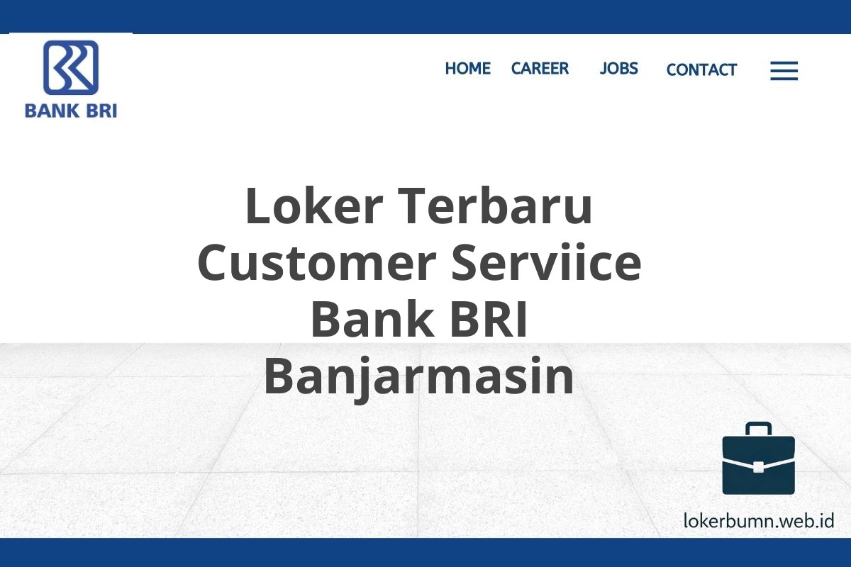 Loker Terbaru Customer Serviice Bank BRI Banjarmasin