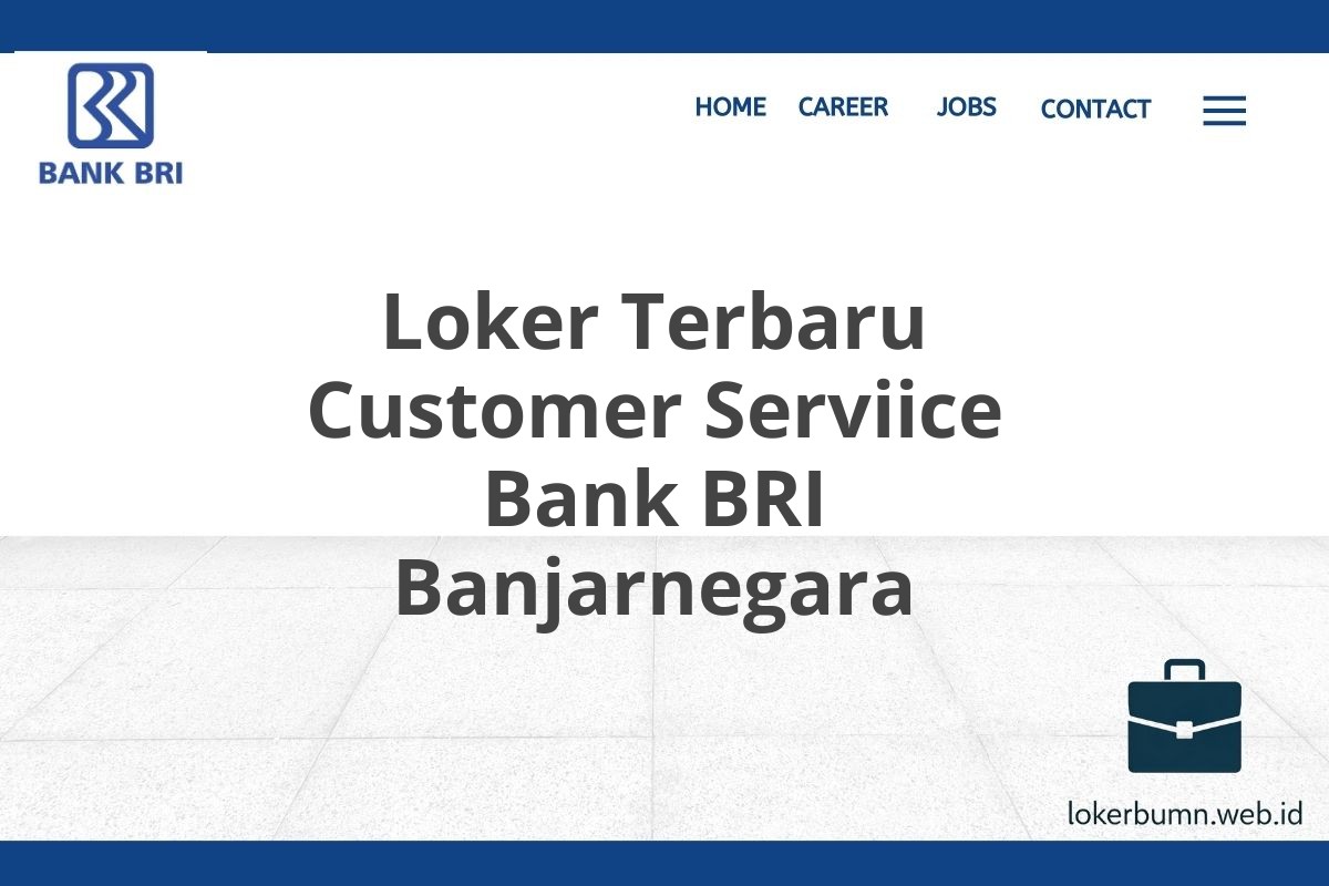 Loker Terbaru Customer Serviice Bank BRI Banjarnegara