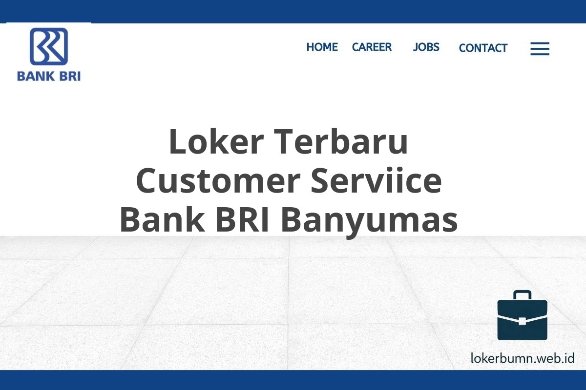 Loker Terbaru Customer Serviice Bank BRI Banyumas