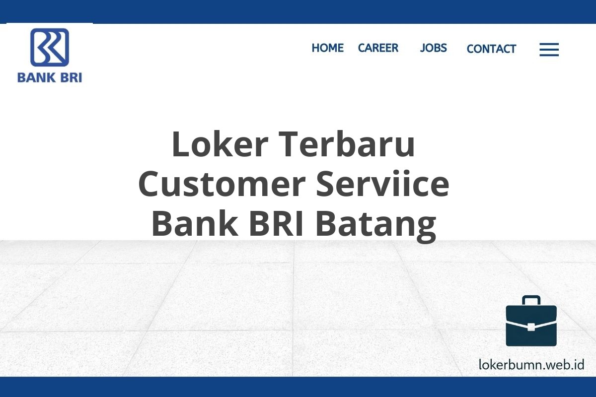 Loker Terbaru Customer Serviice Bank BRI Batang