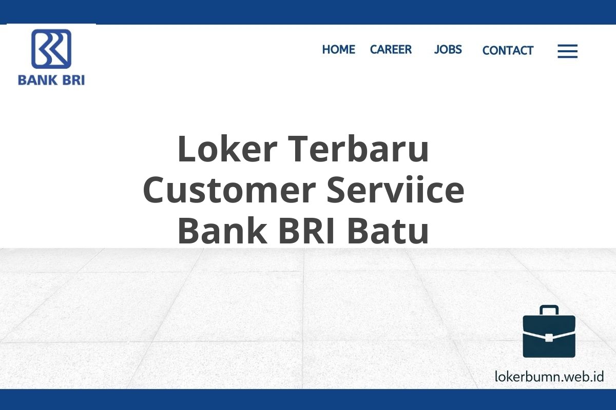 Loker Terbaru Customer Serviice Bank BRI Batu