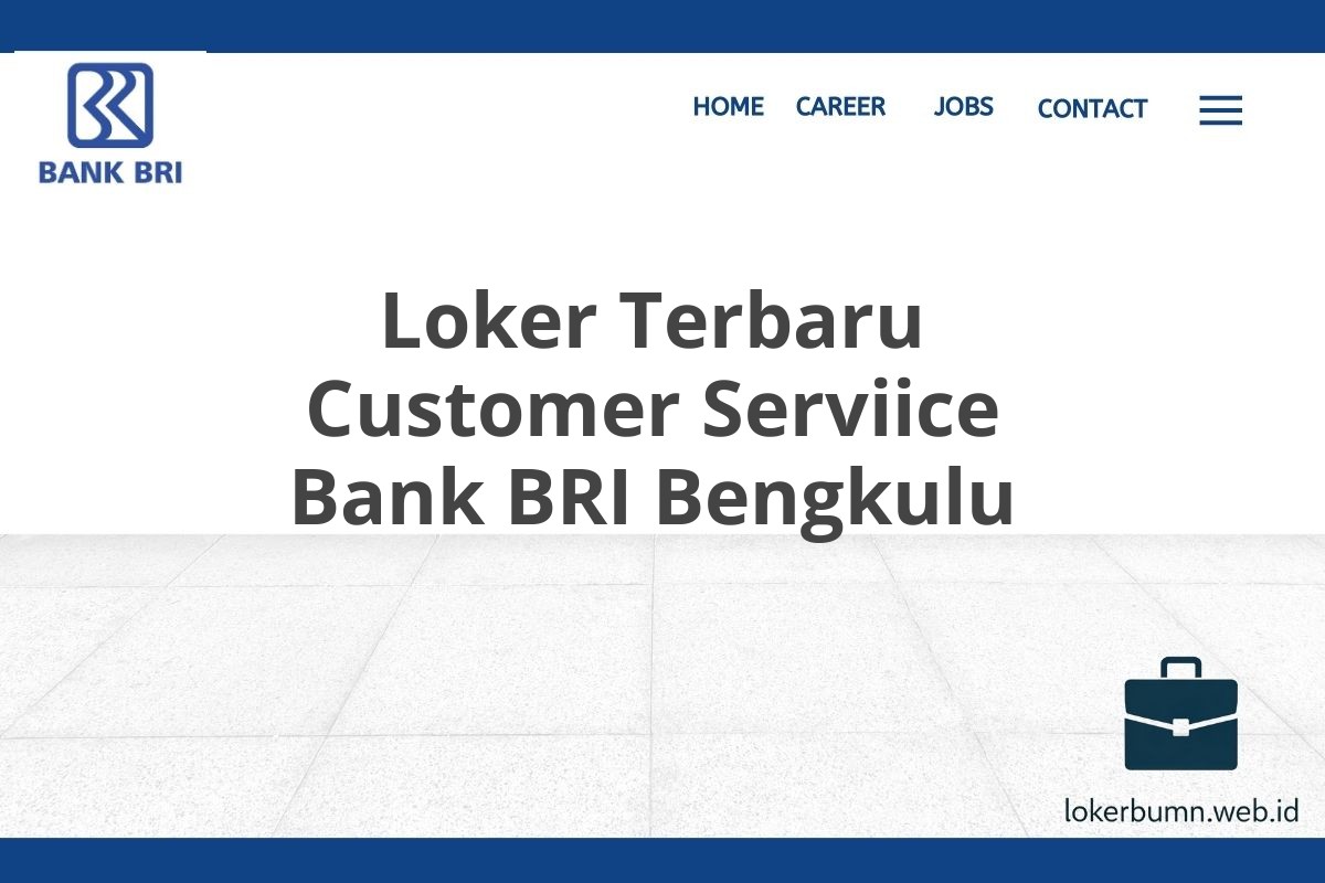 Loker Terbaru Customer Serviice Bank BRI Bengkulu